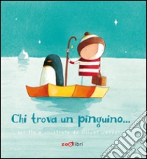 Chi trova un pinguino.... Ediz. illustrata libro di Jeffers Oliver