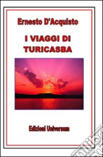 I viaggi di Turicasba libro di D'Acquisto Ernesto