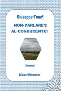 Non parlare al conducente libro di Tona Giuseppe