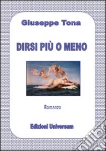 Dirsi più o meno libro di Tona Giuseppe; Campisi G. (cur.)