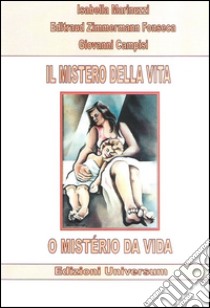 Il mistero della vita. Ediz. multilingue libro di Marinuzzi Isabella; Zimmermann Fonseca Edltraud; Campisi Giovanni