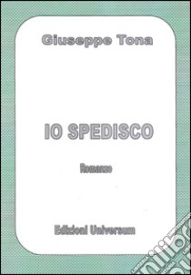 Io spedisco libro di Tona Giuseppe