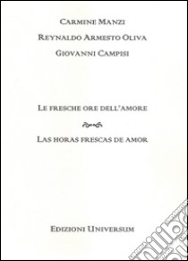 Le fresche ore dell'amore. Ediz. multilingue libro di Manzi Carmine; Oliva Reynaldo A.; Campisi Giovanni