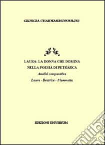 Laura. La donna che domina nella poesia di Petrarca. Analisi comparativa Laura, Beatrice, Fiammetta libro di Chaidemenopoulou Georgia; Campisi G. (cur.)