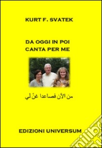 Da oggi in poi canta per me. Ediz. multilingue libro di Svatek Kurt F.