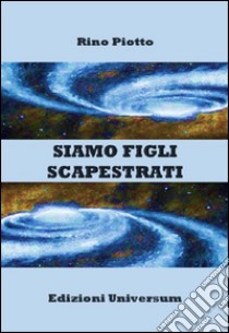 Siamo figli scapestrati libro di Piotto Rino; Campisi G. (cur.)