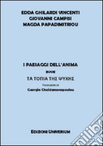 I paesaggi dell'anima. Ediz. italiana e greca libro di Ghilardi Vincenti Edda; Campisi Giovanni; Papadimitriou Magda