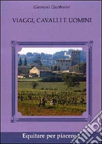 Viaggi, cavalli e uomini libro di Gamberini Giovanni