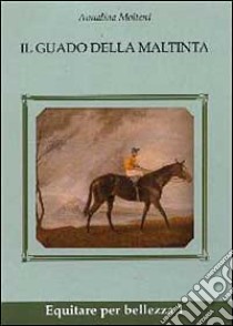 Il guado della Maltinta libro di Molteni Annalina