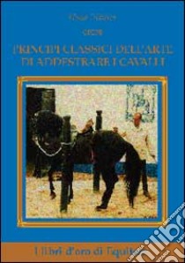 Principi classici dell'arte di addestrare i cavalli libro di Oliveira Nuno