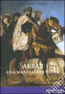 Akbar. Una manciata di vento libro di Gaudet Jean-Louis