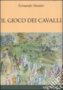 Il gioco dei cavalli libro di Savater Fernando