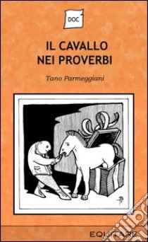 Il cavallo nei proverbi libro di Parmeggiani Tano