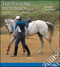 Equitazione etologica. Vol. 2: Dal puledro neonato al cavallo montato. Doma + 20 esercizi in sella libro di De Corbigny Élisabeth