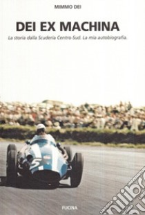 Dei ex machina. La storia della scuderia Centro Sud libro di Dei Mimmo