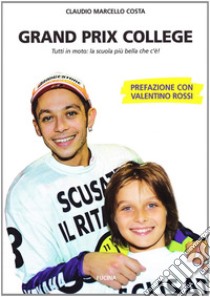 Grand prix college. Tutti in moto. La scuola più bella che c'è! libro di Costa Claudio Marcello