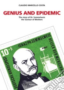 Genius and epidemic. The story of Dr. Semmelweis, the Saviour of Mothers libro di Costa Claudio Marcello