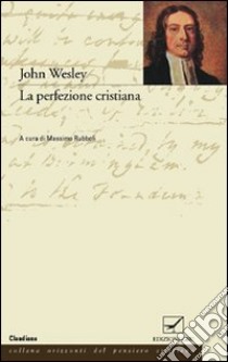 La perfezione cristiana libro di Wesley John; Rubboli M. (cur.)