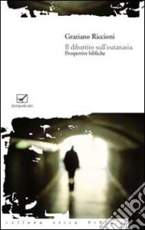 Il dibattito sull'eutanasia. Prospettive bibliche libro di Riccioni Graziano