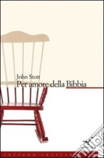 Per amore della Bibbia libro di Stott John R. W.