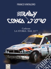 Rally Conca D'Oro. Corleone. La storia dal 1977 libro di Vintaloro Franco