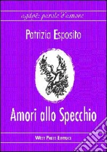 Amori allo specchio libro di Esposito Patrizia