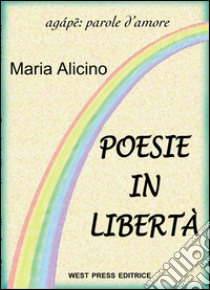 Poesie in libertà libro di Alicino Maria