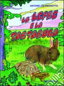La lepre e la tartaruga. Ediz. illustrata libro di Simonotto Antonella