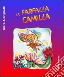 La farfalla Camilla. Ediz. illustrata libro di Aldrighetti Mara