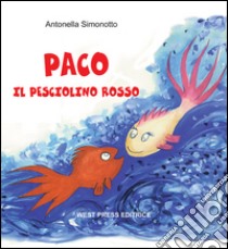 Paco il pesciolino rosso. Ediz. illustrata libro di Simonotto Antonella