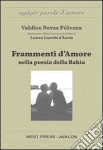 Frammenti d'amore nella poesia della Bahia libro di Pólvora Valdice Neves