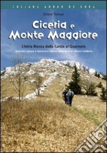 Ciceria e Monte Maggiore. L'Istria bianca dalla Carsia al Quarnero. Itinerari, natura e storia tra i monti della Vena e i monti Caldiera... libro di Tomasi Ettore; Ambrosi A. (cur.)