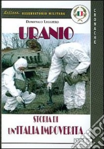 Uranio. Storia di un'Italia impoverita libro di Leggiero Domenico