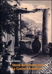 Storia del turismo italiano. La costiera Amalfitana libro di Natella Pasquale