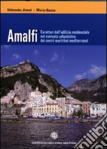 Amalfi. Caratteri dell'edilizia residenziale nel contesto urbanistico dei centri marittimi mediterranei libro di Jinnai Hidenobu; Russo Maria