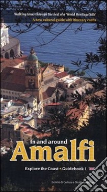 In and around Amalfi. Walking tours through the best of a «World heritage site». A new cultural guide with itinerary cards libro di Gargano Olimpia; Amendola M. (cur.); Banks Amendola B. (cur.); Gargano G. (cur.)