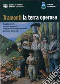 Tramonti la terra operosa. Casali, pievi, uomini e poderi. Le matrici della vita rurale in Costa d'Amalfi libro di Di Martino C. (cur.); Sorrentino M. C. (cur.)