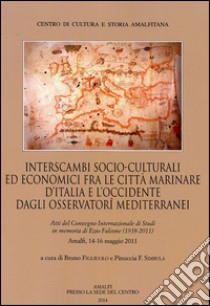 Interscambi socio-culturali edi economici fra le città marinare d'Italia e l'Occidente dagli Osservatori mediterranei libro di Figliuolo B. (cur.); Simbula P. F. (cur.)