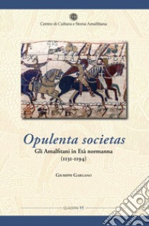 Opulenta societas. Gli amalfitani in età normanna (1131-1194) libro di Gargano Giuseppe