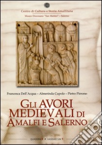 Gli avori medievali di Amalfi e Salerno libro di Dell'Acqua Francesca; Cupolo Almerinda; Pirrone Pietro