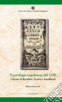 Il privilegio napoletano del 1190 a favore di Ravellesi, Scalesi e Amalfitani libro di Gaglione Mario