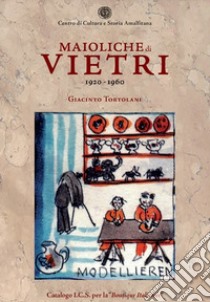 Maioliche di Vietri. 1920-1960 libro di Tortolani Giacinto