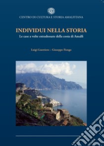 Individui nella storia. Le case a volte estradossate della costa di Amalfi libro di Guerriero Luigi; Fiengo Giuseppe