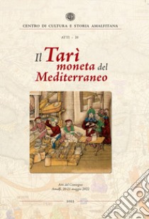Il Tarì moneta del Mediterraneo. Atti del Convegno (Amalfi, 20-21 maggio 2022) libro di Travaini L. (cur.); Santoro A. M. (cur.)