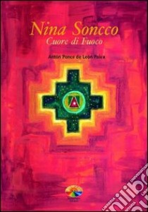 Nina Soncco. Cuore di fuoco libro di Ponce de Leon Paiva Anton