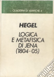 Logica e metafisica di Jena (1804-1805) libro di Hegel Friedrich; Chiereghin F. (cur.)