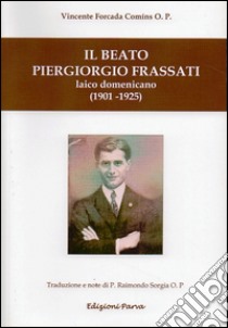 Il Beato Piergiorgio Frassati. Laico domenicano (1901-1925) libro di Forcada Comíns Vincente