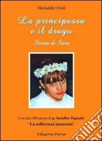 La principessa e il drago. Storia di Sara libro di Orioli Mariadele