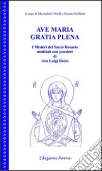 Beati i poveri. Meditazioni di don Luigi Bosio libro di Orioli M. (cur.); Soffiatti F. (cur.)