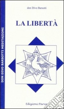 La Libertà libro di Barsotti Divo